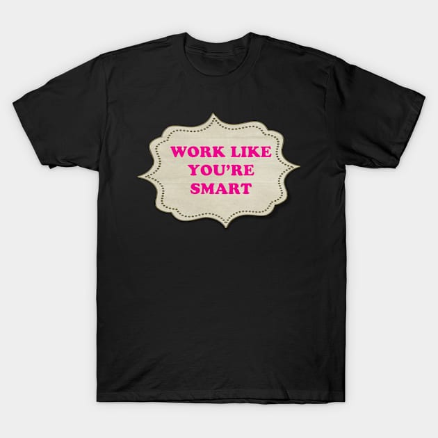 Work Smart T-Shirt by ERNESTEES APPARELS